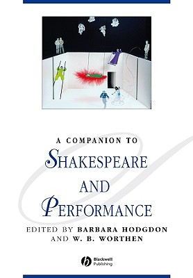 Companion to Shakespeare and Performance - Hodgdon, Barbara (Editor), and Worthen, W B (Editor)