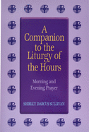 Companion to the Liturgy of the Hours: Morning and Evening Prayer