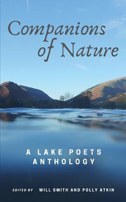 Companions of Nature: A Lake Poets Anthology - Smith, Will (Editor), and Atkin, Polly (Editor)