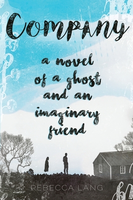 Company: A Novel of a Ghost and an Imaginary Friend - Lang, Rebecca