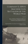 Company D, 109th Machine Gun Battalion of the World War: Paper Read Before the Lebanon County Historical Society, October 19, 1923; 8, no.12