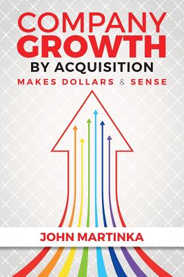 Company Growth by Acquisition Makes Dollars & Sense - Martinka, John
