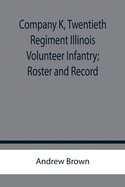 Company K, Twentieth Regiment Illinois Volunteer Infantry; Roster and Record