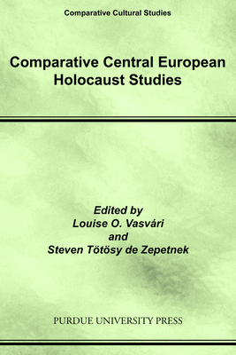 Comparative Central European Holocaust Studies - Vasvri, Louise O (Editor), and Ttsy de Zepetnek, Steven (Editor)