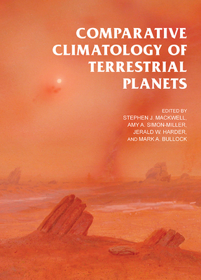 Comparative Climatology of Terrestrial Planets - Mackwell, Stephen J (Editor), and Simon-Miller, Amy A (Editor), and Harder, Jerald W (Editor)