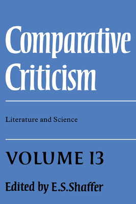 Comparative Criticism: Volume 13, Literature and Science - Shaffer, Caroline, and Shaffer, E S (Editor)