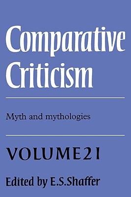 Comparative Criticism: Volume 21, Myth and Mythologies - Shaffer, E S (Editor)