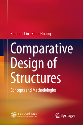 Comparative Design of Structures: Concepts and Methodologies - Lin, Shaopei, and Huang, Zhen