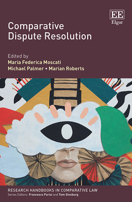 Comparative Dispute Resolution - Moscati, Maria F (Editor), and Palmer, Michael (Editor), and Roberts, Marian (Editor)