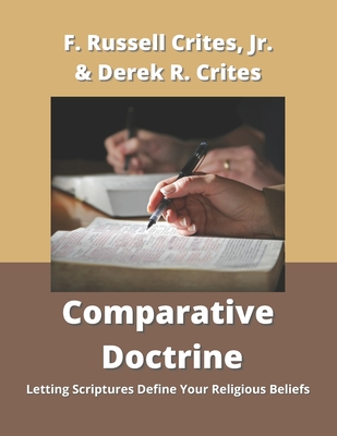 Comparative Doctrine: Letting Scriptures Define Your Religious Beliefs - Crites, Derek Russell, and Crites, Floyd Russell, Jr.