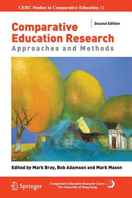 Comparative Education Research: Approaches and Methods - Bray, Mark (Editor), and Adamson, Bob (Editor), and Mason, Mark (Editor)
