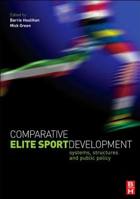 Comparative Elite Sport Development - Houlihan, Barrie (Editor), and Green, Mick (Editor)