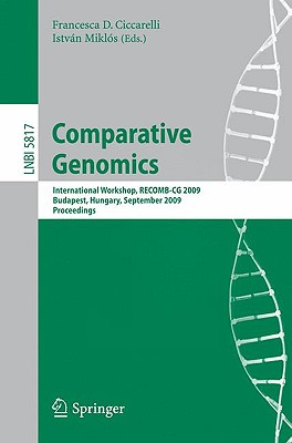 Comparative Genomics: International Workshop, RECOMB-CG 2009, Budapest, Hungary, September 27-29, 2009, Proceedings - Ciccarelli, Francesca D (Editor), and Mikls, Istvn (Editor)