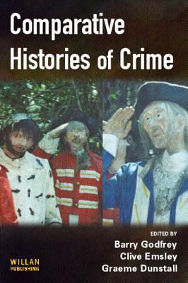 Comparative Histories of Crime - Godfrey, Barry (Editor), and Emsley, Clive (Editor), and Dunstall, Graeme (Editor)