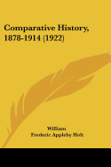 Comparative History, 1878-1914 (1922) - William, and Holt, Frederic Appleby (Translated by)