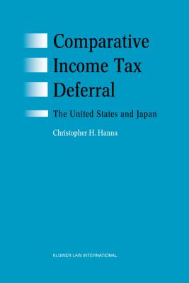 Comparative Income Tax Deferral: The United States and Japan: The United States and Japan - Hanna, Christopher H