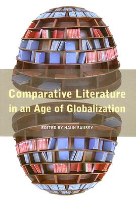 Comparative Literature in an Age of Globalization - Saussy, Haun, Professor (Editor)