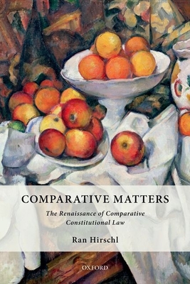 Comparative Matters: The Renaissance of Comparative Constitutional Law - Hirschl, Ran