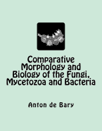 Comparative Morphology and Biology of the Fungi, Mycetozoa and Bacteria