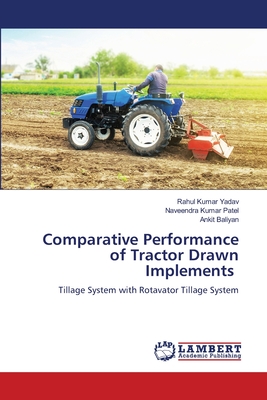 Comparative Performance of Tractor Drawn Implements - Yadav, Rahul Kumar, and Patel, Naveendra Kumar, and Baliyan, Ankit