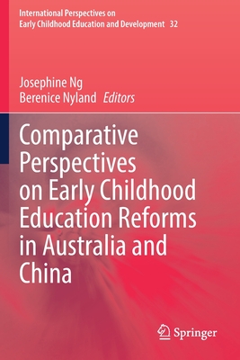 Comparative Perspectives on Early Childhood Education Reforms in Australia and China - Ng, Josephine (Editor), and Nyland, Berenice (Editor)