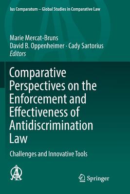 Comparative Perspectives on the Enforcement and Effectiveness of Antidiscrimination Law: Challenges and Innovative Tools - Mercat-Bruns, Marie (Editor), and Oppenheimer, David B (Editor), and Sartorius, Cady (Editor)