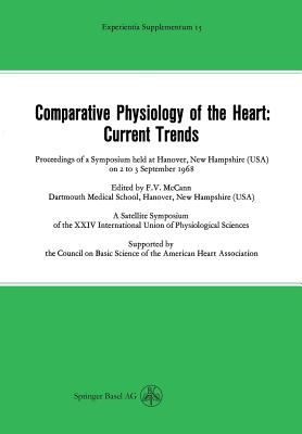 Comparative Physiology of the Heart: Current Trends: Proceedings of a Symposium Held at Hanover, New Hampshire (Usa) on 2 to 3 September 1968 - Jucker, Ernst M, and Martin-Smith, M