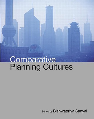 Comparative Planning Cultures - Sanyal, Bishwapriya (Editor)