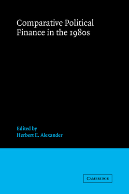 Comparative Political Finance in the 1980s - Alexander, Herbert E. (Editor), and Federman, Joel