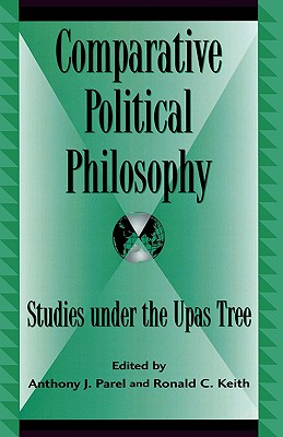 Comparative Political Philosophy: Studies under the Upas Tree - Parel, Anthony J (Editor), and Keith, Ronald C (Editor), and Cooper, Barry (Contributions by)