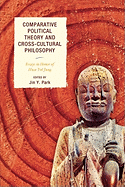 Comparative Political Theory and Cross-Cultural Philosophy: Essays in Honor of Hwa Yol Jung