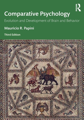 Comparative Psychology: Evolution and Development of Brain and Behavior, 3rd Edition - Papini, Mauricio