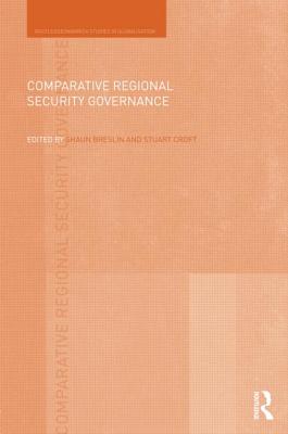 Comparative Regional Security Governance - Breslin, Shaun, Dr. (Editor), and Croft, Stuart (Editor)