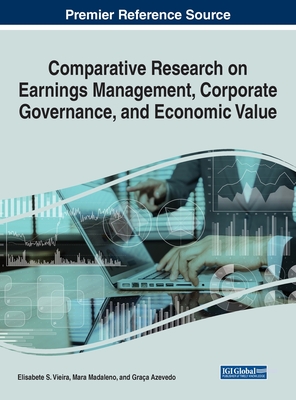 Comparative Research on Earnings Management, Corporate Governance, and Economic Value - Vieira, Elisabete S (Editor), and Madaleno, Mara (Editor), and Azevedo, Graa (Editor)