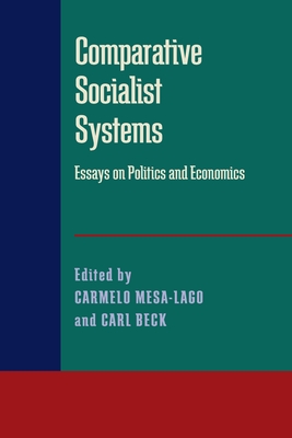 Comparative Socialist Systems: Essays on Politics and Economics - Mesa-Lago, Carmelo, Professor (Editor), and Beck, Carl (Editor)