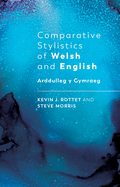 Comparative Stylistics of Welsh and English: Arddulleg y Gymraeg