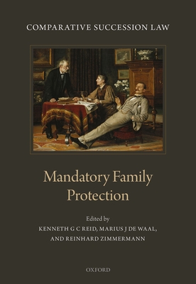 Comparative Succession Law: Volume III: Mandatory Family Protection - Reid, Kenneth G C (Editor), and de Waal, Marius J (Editor), and Zimmermann, Reinhard (Editor)