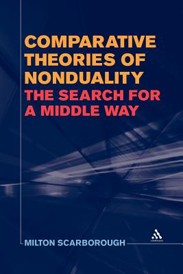 Comparative Theories of Nonduality: The Search for a Middle Way - Scarborough, Milton