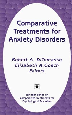 Comparative Treatments for Anxiety Disorders - Ditomasso, Robert A, PhD, Abpp (Editor), and Gosch, Elizabeth A, PhD (Editor)