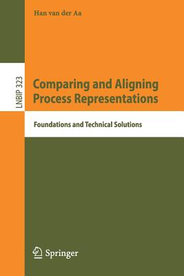 Comparing and Aligning Process Representations: Foundations and Technical Solutions - Van Der Aa, Han