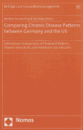 Comparing Chronic Disease Patterns Between Germany and the Us: International Comparisons of Treatment Patterns, Disease Interactions and Healthcare Use and Costs