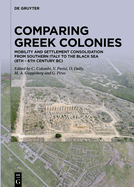 Comparing Greek Colonies: Mobility and Settlement Consolidation from Southern Italy to the Black Sea (8th - 6th Century Bc). Proceedings of the International Conference (Rome, 7.-9.11.2018)
