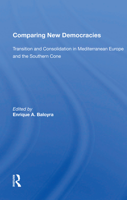 Comparing New Democracies: Transition and Consolidation in Mediterranean Europe and the Southern Cone - Baloyra, Enrique a (Editor)