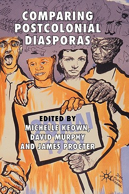 Comparing Postcolonial Diasporas - Keown, M (Editor), and Murphy, D (Editor), and Procter, J (Editor)