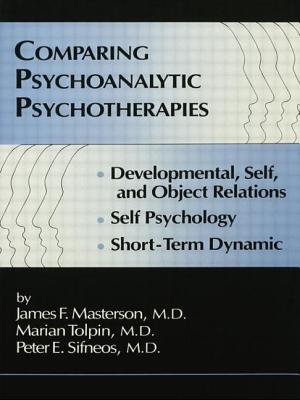 Comparing Psychoanalytic Psychotherapies: Development: Developmental Self & Object Relations Self Psychology Short Term Dynamic - Masterson, M.D., James F. (Editor), and Tolpin, Marion (Editor), and Sifneos, Peter E. (Editor)