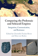 Comparing the Ptolemaic and Seleucid Empires: Integration, Communication, and Resistance