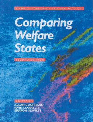 Comparing Welfare States - Cochrane, Allan Douglas (Editor), and Clarke, John H (Editor), and Gewirtz, Sharon (Editor)