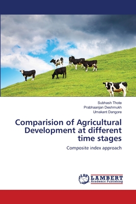 Comparision of Agricultural Development at different time stages - Thote, Subhash, and Deshmukh, Prabhaanjan, and Dangore, Umakant