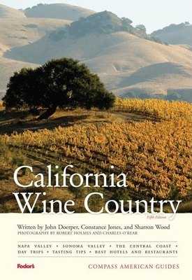 Compass American Guides: California Wine Country, 5th Edition - Fodor's, and Doerper, John, and Holmes, Robert (Photographer)