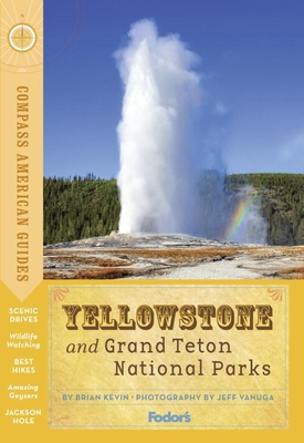 Compass American Guides: Yellowstone and Grand Teton National Parks - Fodor's Travel Guides